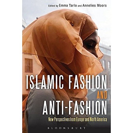 Islamic Fashion and Anti-Fashion: New Perspectives from Europe and North America