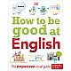 How to be Good at English, Ages 7-14 (Key Stages 2-3): The Simplest-ever Visual Guide