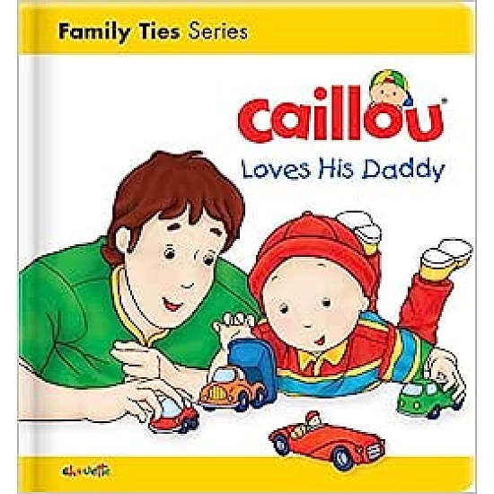 Caillou Loves his Daddy