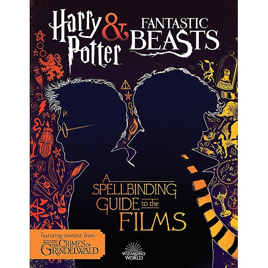 Harry Potter and Fantastic Beasts: A Spellbinding Guide to the Films of the Wizarding
