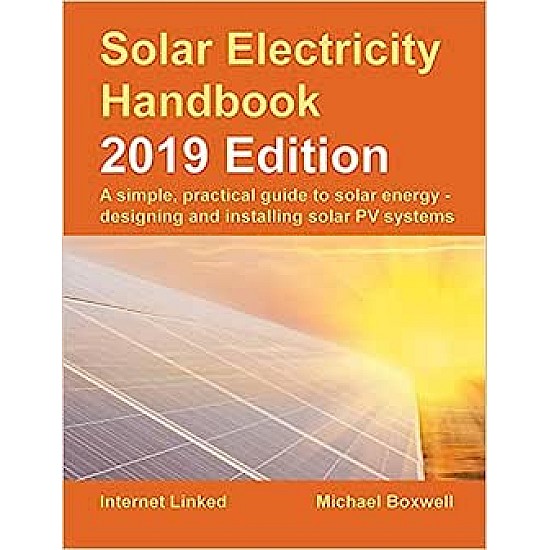 Solar Electricity Handbook - 2019 Edition: A simple, practical guide to solar energy - designing and installing solar photovoltaic systems.