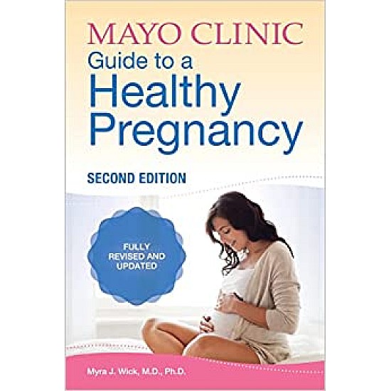 Mayo Clinic Guide To A Healthy Pregnancy: 2nd Edition: Fully Revised and Updated