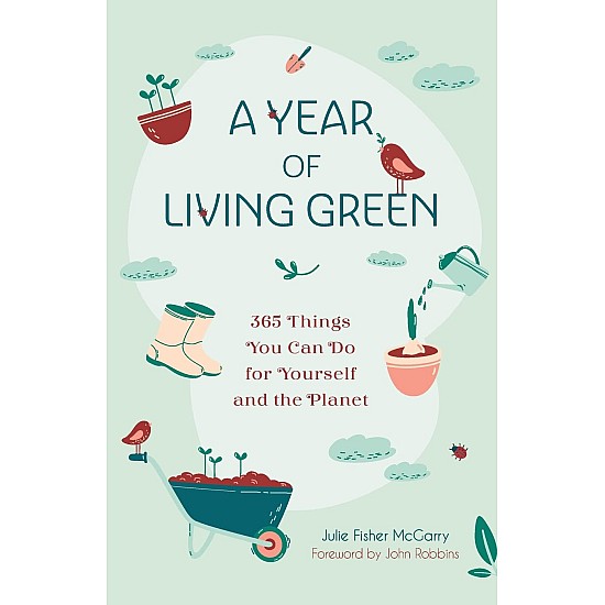 A Year of Living Green: 365 Things You Can Do for Yourself and the Planet