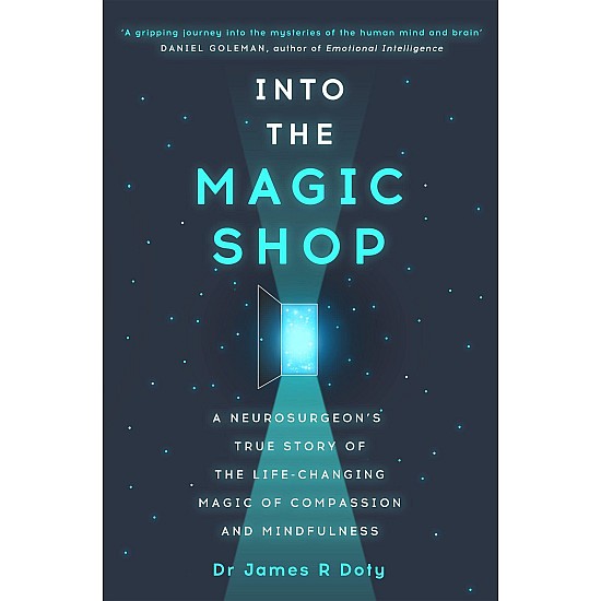 Into The Magic Shop by James R. Doty: A neurosurgeon's true story of the life-changing magic of mindfulness and compassion that inspired the hit K-pop band BTS