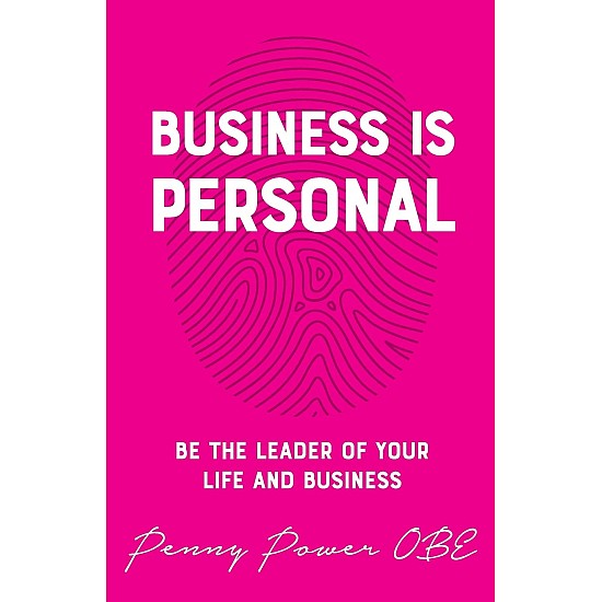 Business is Personal: Be the Leader of Your Life and Business