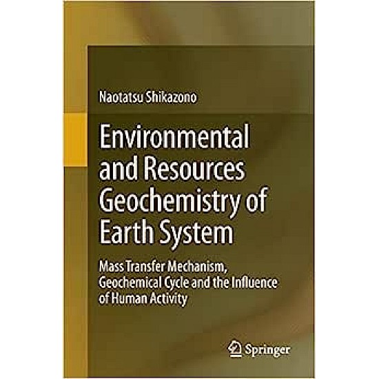 Environmental And Resources Geochemistry Of Earth System by Naotatsu Shikazono