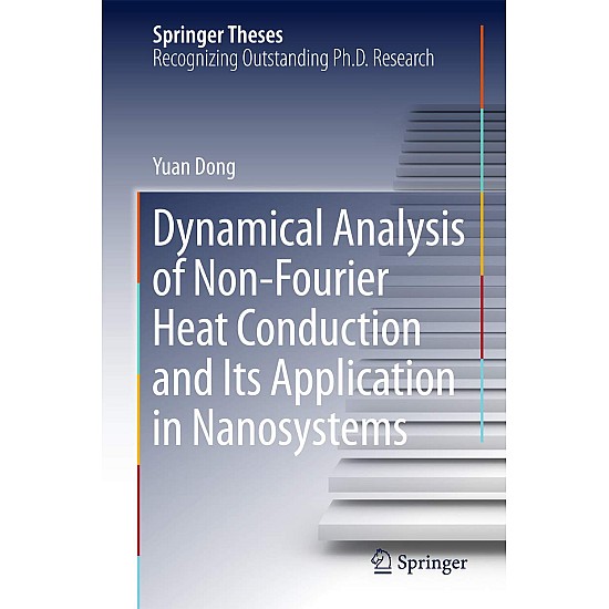 Dynamical Analysis of Non-Fourier Heat Conduction and its Application in Nanosystems by Yuan Dong - Hardcover