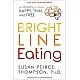 Bright Line Eating by PhD Susan Peirce Thompson: The Science of Living Happy, Thin, and Free