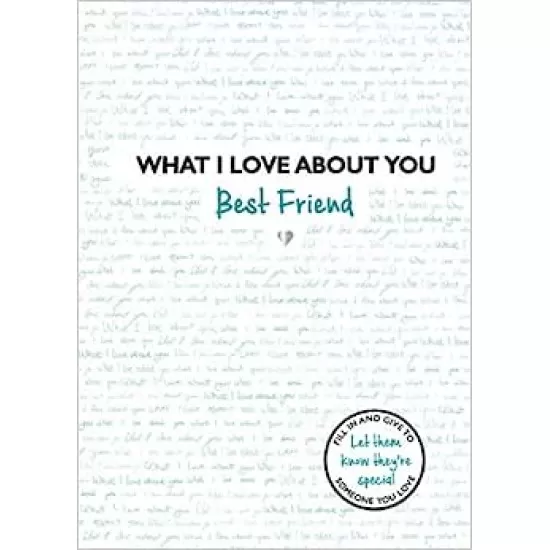What I Love About You: Best Friend: The perfect gift for friends you miss
