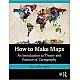 How to Make Maps: An Introduction to Theory and Practice of Cartography
